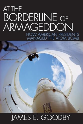 Beispielbild fr At the Borderline of Armageddon : How American Presidents Managed the Atom Bomb zum Verkauf von Better World Books: West