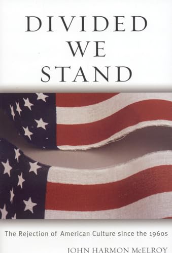 Stock image for Divided We Stand : The Rejection of American Culture since The 1960s for sale by Better World Books: West