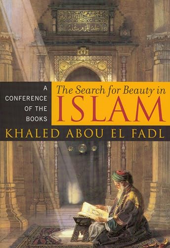 The Search for Beauty in Islam: A Conference of the Books (9780742550940) by Khaled Abou El Fadl