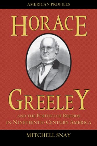 Stock image for Horace Greeley and the Politics of Reform in Nineteenth-Century America for sale by Better World Books