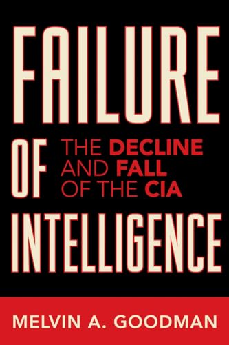 Stock image for Failure of Intelligence: The Decline and Fall of the CIA for sale by Wonder Book