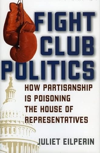 Stock image for Fight Club Politics: How Partisanship is Poisoning the House of Representatives (Hoover Studies in Politics, Economics, and Society) for sale by Wonder Book