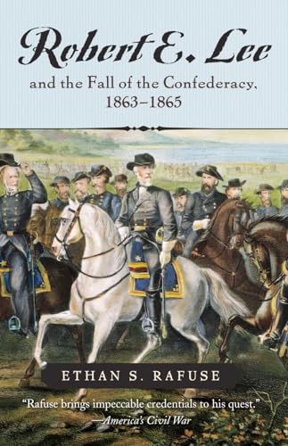 Robert E. Lee and The Fall of the Confederacy, 1863–1865 (The American Crisis Series: Books on the Civil War Era) - Rafuse, Ethan S.