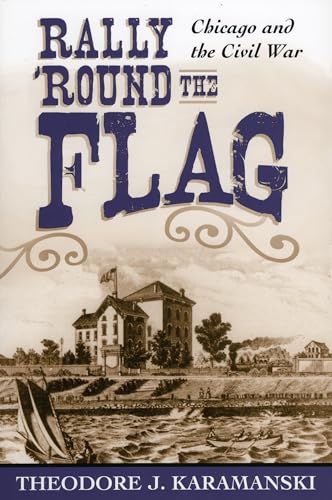 Beispielbild fr Rally 'Round the Flag : Chicago and the Civil War zum Verkauf von Better World Books