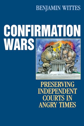 Confirmation Wars : Preserving Independent Courts in Angry Times - Wittes, Benjamin