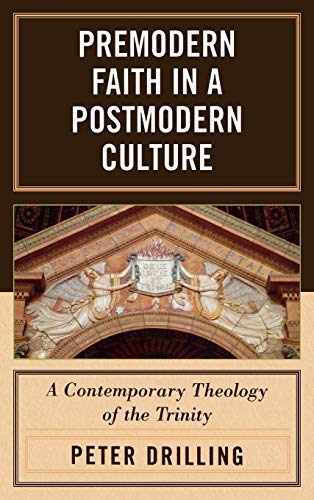 9780742551527: Premodern Faith in a Postmodern Culture: A Contemporary Theology of the Trinity