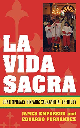 9780742551565: La Vida Sacra: Contemporary Hispanic Sacramental Theology