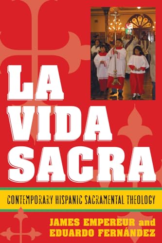 La Vida Sacra: Contemporary Hispanic Sacramental Theology - Empereur, James