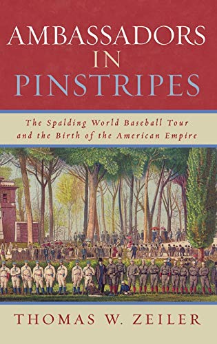 Imagen de archivo de Ambassadors in Pinstripes: The Spalding World Baseball Tour and the Birth of the American Empire a la venta por HPB-Red