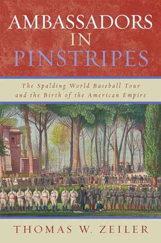 Imagen de archivo de Ambassadors in Pinstripes: The Spalding World Baseball Tour and the Birth of the American Empire a la venta por Ergodebooks