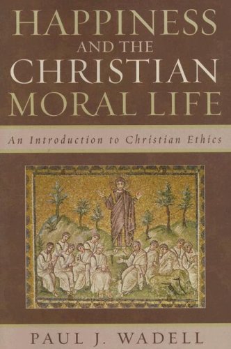 Stock image for Happiness and the Christian Moral Life: An Introduction to Christian Ethics for sale by Mount Angel Abbey Library