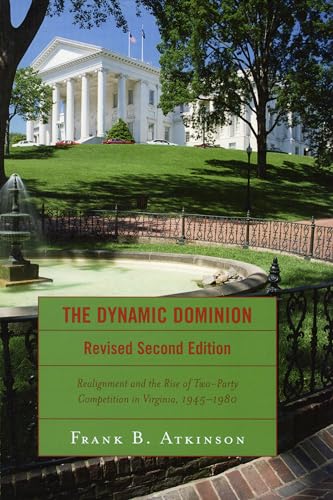 Imagen de archivo de The Dynamic Dominion : Realignment and the Rise of Two-Party Competition in Virginia, 1945-1980 a la venta por Better World Books