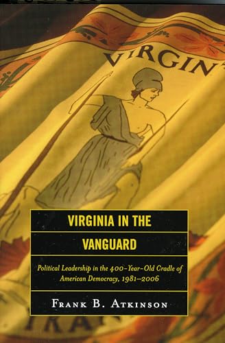 Imagen de archivo de Virginia in the Vanguard: Political Leadership in the 400-Year-Old Cradle of American Democracy, 1981-2006 a la venta por One Planet Books