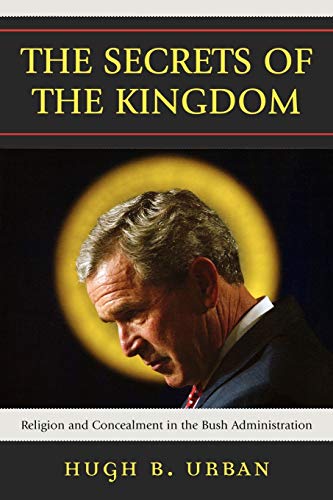 9780742552470: The Secrets of the Kingdom: Religion and Concealment in the Bush Administration