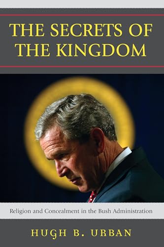 9780742552470: The Secrets of the Kingdom: Religion and Concealment in the Bush Administration