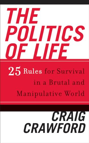 Imagen de archivo de The Politics of Life : 25 Rules for Survival in a Brutal and Manipulative World a la venta por Better World Books