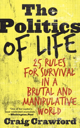 Imagen de archivo de Politics of Life : 25 Rules for Survival in a Brutal and Manipul a la venta por Better World Books