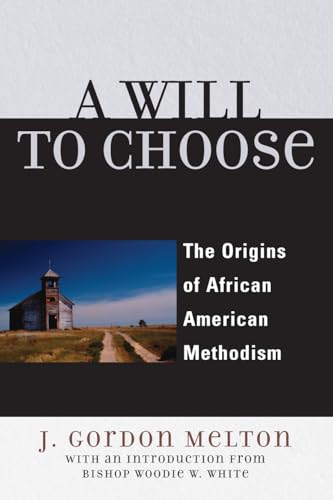 A Will to Choose: The Origins of African American Methodism (9780742552654) by Melton, Gordon J.