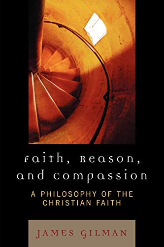 Imagen de archivo de Faith, Reason, and Compassion: A Philosophy of the Christian Faith a la venta por Solr Books