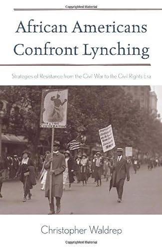 Stock image for African Americans Confront Lynching : Strategies of Resistance from the Civil War to the Civil Rights ERA for sale by Better World Books: West