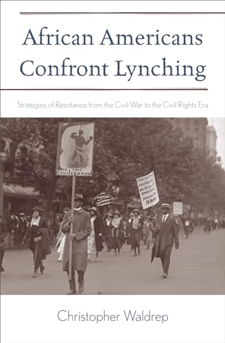 Stock image for African Americans Confront Lynching: Strategies of Resistance from the Civil War to the Civil Rights Era (The African American Experience Series) for sale by SecondSale