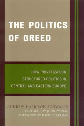 Stock image for The Politics of Greed: How Privatization Structured Politics in Central and Eastern Europe (World Social Change) for sale by Michael Lyons