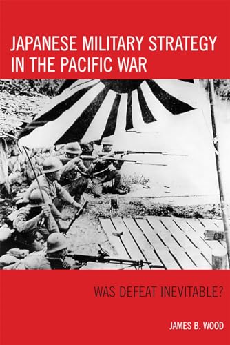 

Japanese Military Strategy in the Pacific War: Was Defeat Inevitable