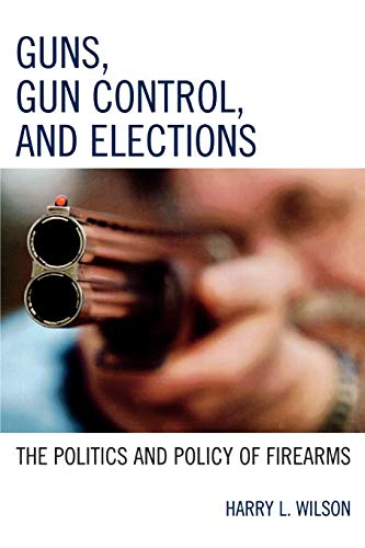 Beispielbild fr Guns, Gun Control, and Elections : The Politics and Policy of Firearms zum Verkauf von Better World Books