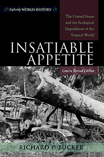 Imagen de archivo de Insatiable Appetite: The United States and the Ecological Degradation of the Tropical World a la venta por ThriftBooks-Dallas