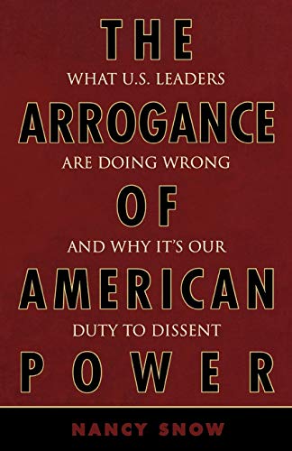Beispielbild fr The Arrogance of American Power : What U. S. Leaders Are Doing Wrong and Why It's Our Duty to Dissent zum Verkauf von Better World Books