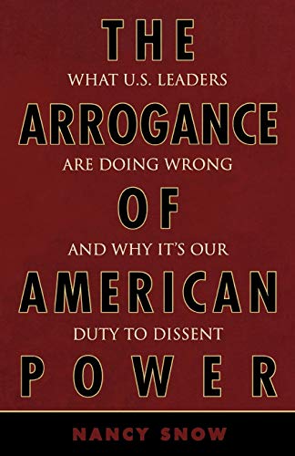 Imagen de archivo de The Arrogance of American Power : What U. S. Leaders Are Doing Wrong and Why It's Our Duty to Dissent a la venta por Better World Books