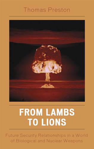 Imagen de archivo de From Lambs to Lions: Future Security Relationships in a World of Biological and Nuclear Weapons a la venta por SecondSale