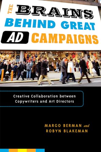 The Brains Behind Great Ad Campaigns: Creative Collaboration between Copywriters and Art Directors (9780742555501) by Berman, Margo; Blakeman, Robyn