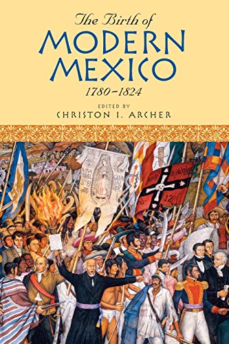 Imagen de archivo de The Birth of Modern Mexico, 1780D1824 (Latin American Silhouettes) a la venta por Bookmans