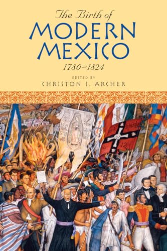 9780742556027: The Birth of Modern Mexico, 1780-1824 (Latin American Silhouettes)