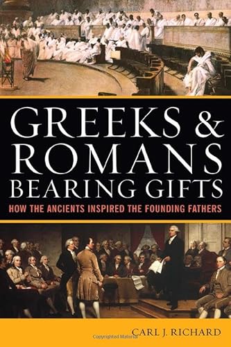 Beispielbild fr Greeks & Romans Bearing Gifts: How the Ancients Inspired the Founding Fathers zum Verkauf von SecondSale