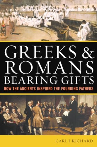 Imagen de archivo de Greeks & Romans Bearing Gifts: How the Ancients Inspired the Founding Fathers a la venta por BooksRun