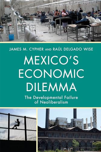 Stock image for Mexicos Economic Dilemma: The Developmental Failure of Neoliberalism (Critical Currents in Latin American Perspective Series) for sale by Michael Lyons