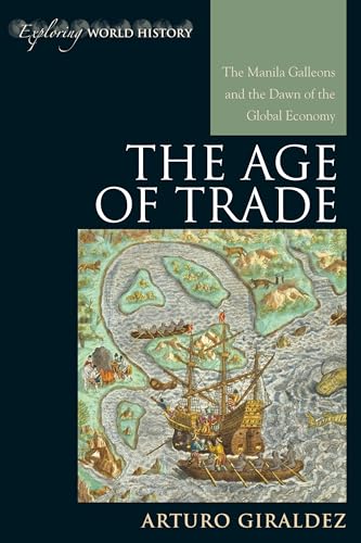 9780742556638: The Age of Trade: The Manila Galleons and the Dawn of the Global Economy (Exploring World History)