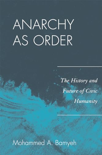 9780742556744: Anarchy as Order: The History and Future of Civic Humanity