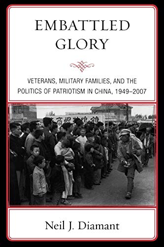 Imagen de archivo de Embattled Glory: Veterans, Military Families, and the Politics of Patriotism in China, 1949-2007 a la venta por THE SAINT BOOKSTORE