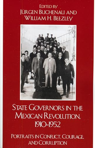 Stock image for State Governors in the Mexican Revolution, 1910?1952: Portraits in Conflict, Courage, and Corruption (Latin American Silhouettes) for sale by Time Tested Books