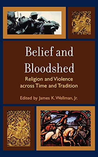 9780742558236: Belief And Bloodshed: Religion and Violence across Time and Tradition