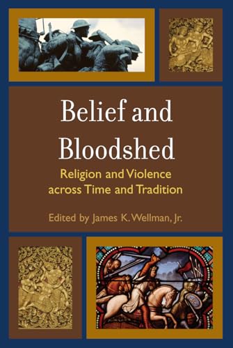 Beispielbild fr Belief and Bloodshed: Religion and Violence across Time and Tradition zum Verkauf von ThriftBooks-Atlanta