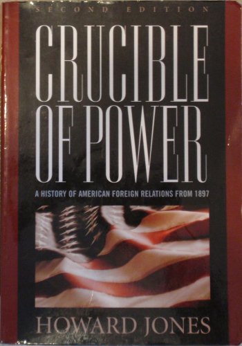 9780742558250: Crucible of Power: A History of American Foreign Relations Since 1897: A History of American Foreign Relations from 1897