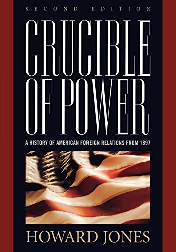 9780742558267: Crucible of Power: A History of American Foreign Relations from 1897, Second Edition