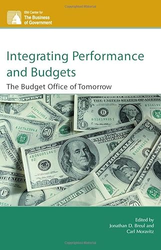 9780742558311: Integrating Performance and Budgets: The Budget Office of Tomorrow (IBM Center for the Business of Government)