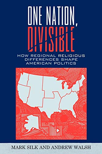9780742558465: One Nation, Divisible: How Regional Religious Differences Shape American Politics: 9 (Religion by Region)