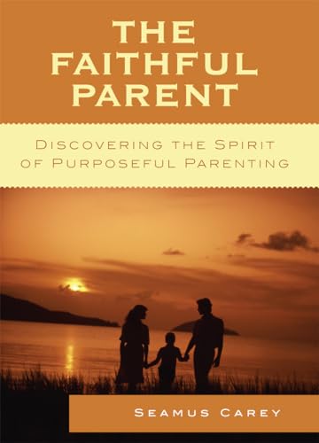 9780742558588: The Faithful Parent: Discovering the Spirit of Purposeful Parenting