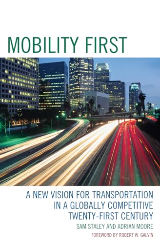Mobility First: A New Vision for Transportation in a Globally Competitive Twenty-first Century (9780742558809) by Staley, Sam; Moore, Adrian